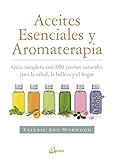 Aceites esenciales y aromaterapia. Guía completa con 800 recetas naturales para la salud, la belleza y el hogar (Salud natural)